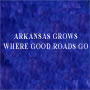 1966 Arkansas Grows Where Good Roads Go